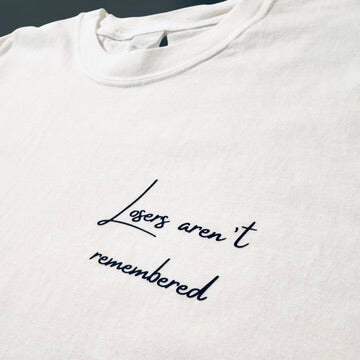 Losers Aren't Remembered White Tee