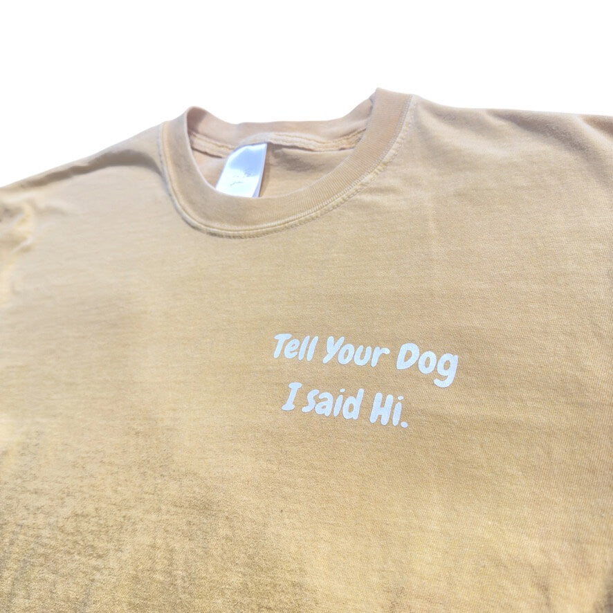 Tell Your Dog I Said Hi Mustard Tee