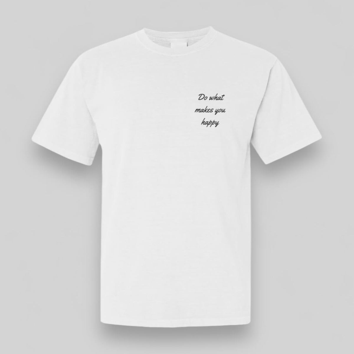 Do what Makes You Happy White Tee