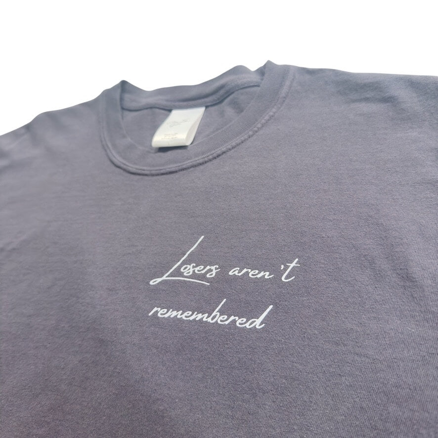 Losers Aren't Remembered Graphite Tee