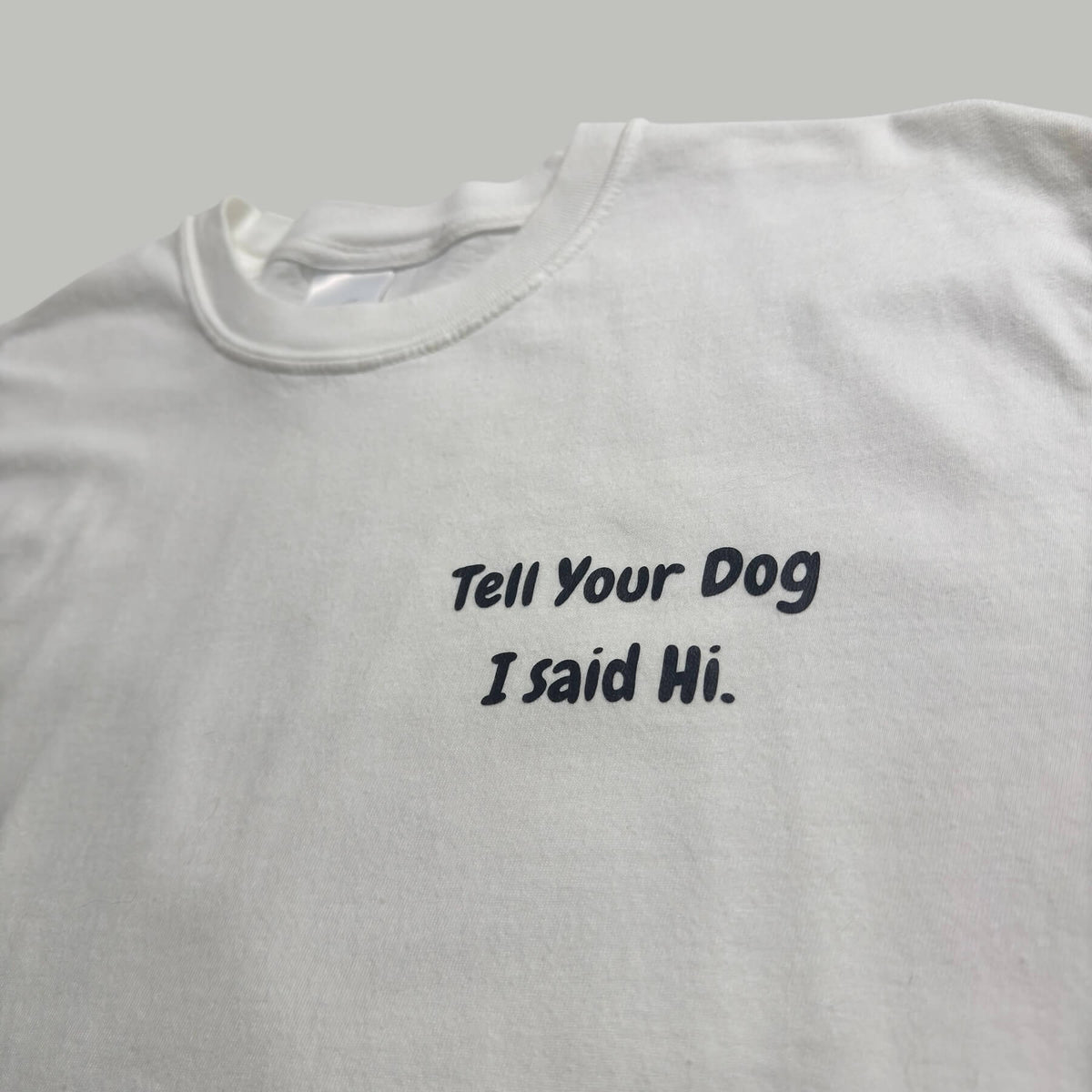 Tell Your Dog I Said Hi White Tee