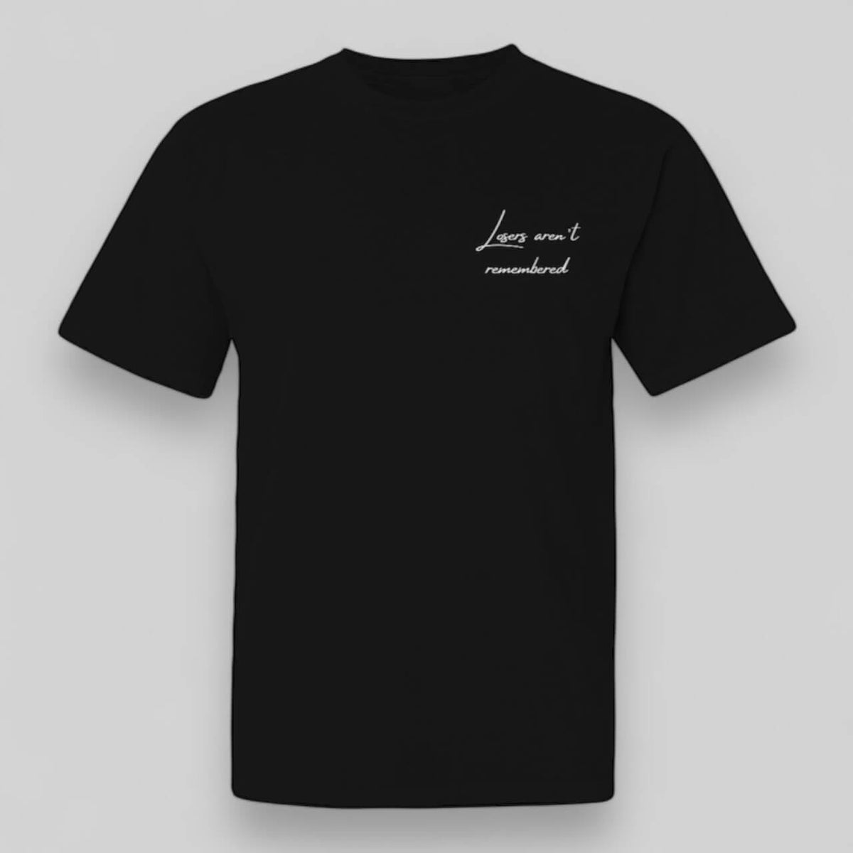 Losers Aren't Remembered Black Tee