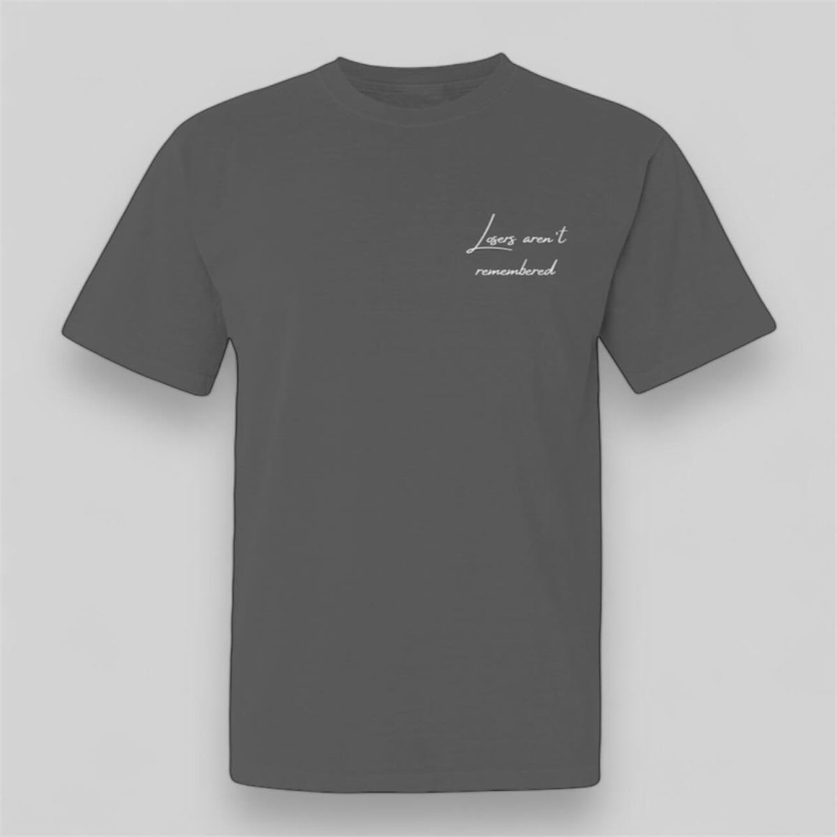 Losers Aren't Remembered Graphite Tee